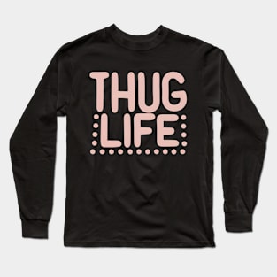 Thug Life Long Sleeve T-Shirt